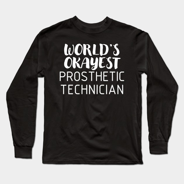 World's Okayest Prosthetic Technician Long Sleeve T-Shirt by O&P Memes